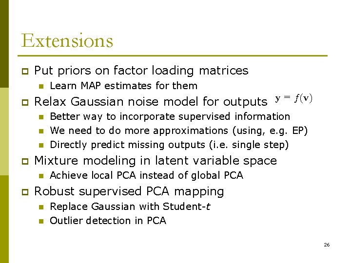 Extensions p Put priors on factor loading matrices n p = Relax Gaussian noise