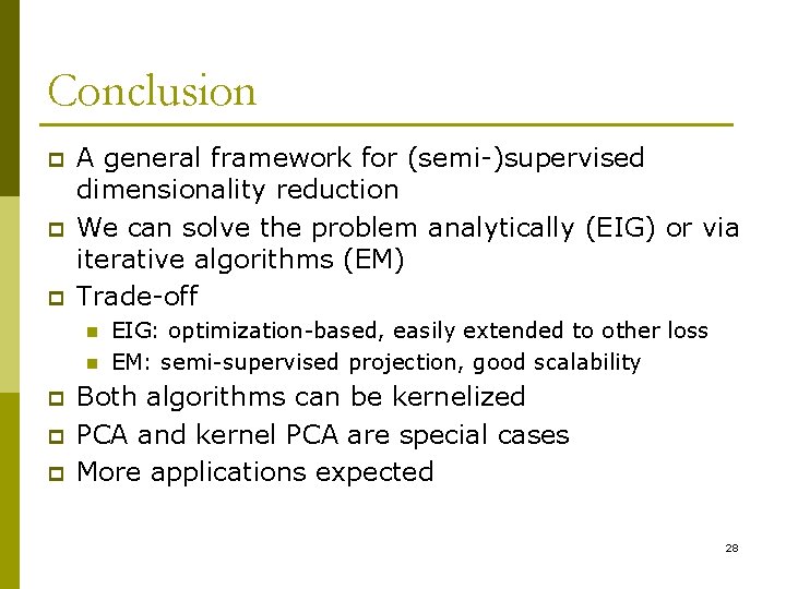 Conclusion p p p A general framework for (semi-)supervised dimensionality reduction We can solve