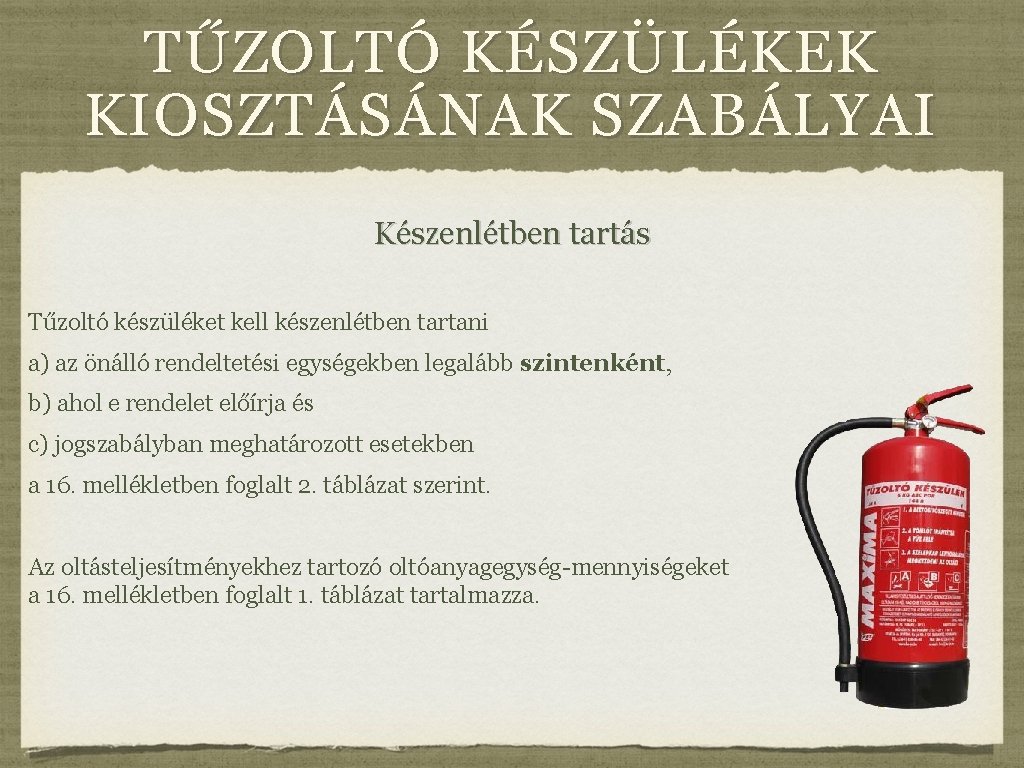 TŰZOLTÓ KÉSZÜLÉKEK KIOSZTÁSÁNAK SZABÁLYAI Készenlétben tartás Tűzoltó készüléket kell készenlétben tartani a) az önálló