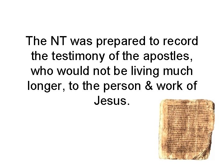 The NT was prepared to record the testimony of the apostles, who would not