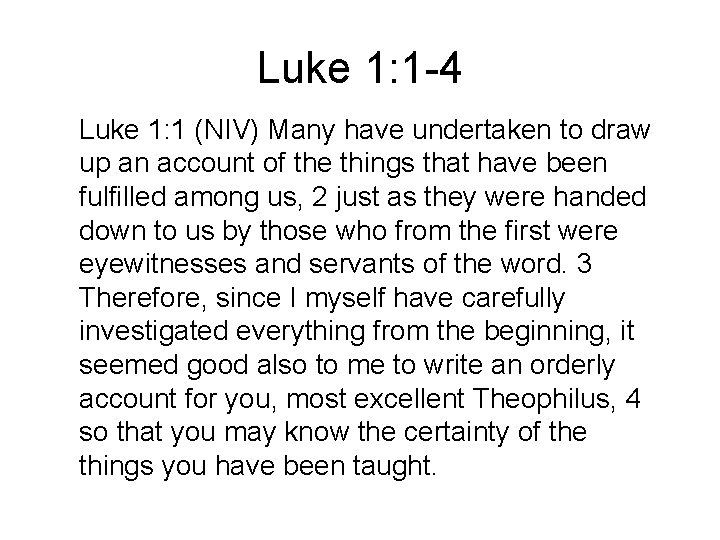Luke 1: 1 -4 Luke 1: 1 (NIV) Many have undertaken to draw up
