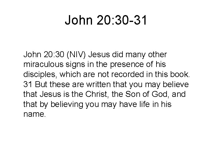 John 20: 30 -31 John 20: 30 (NIV) Jesus did many other miraculous signs