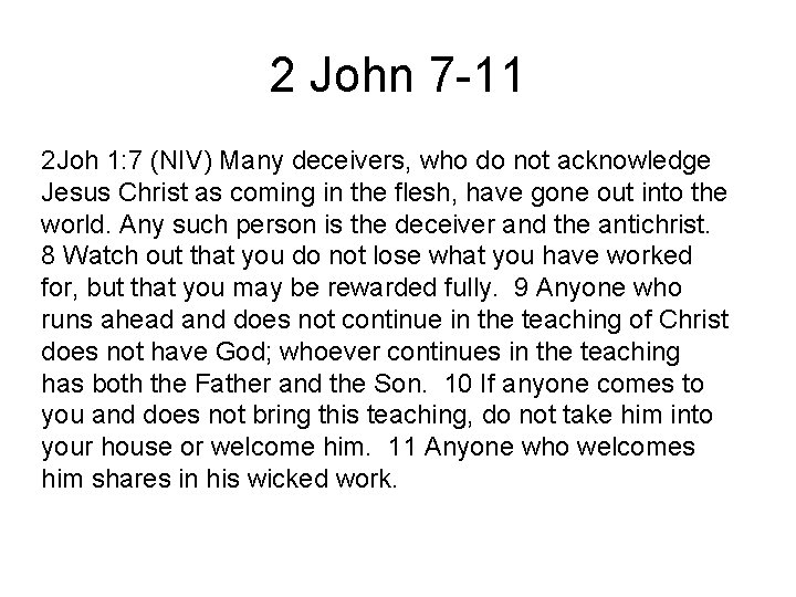 2 John 7 -11 2 Joh 1: 7 (NIV) Many deceivers, who do not