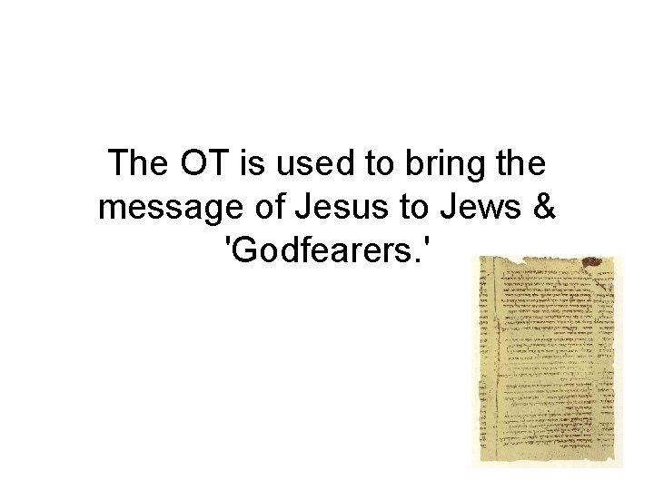 The OT is used to bring the message of Jesus to Jews & 'Godfearers.