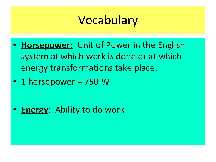 Vocabulary • Horsepower: Unit of Power in the English system at which work is