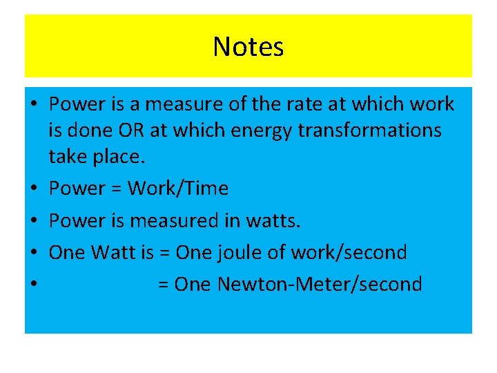 Notes • Power is a measure of the rate at which work is done