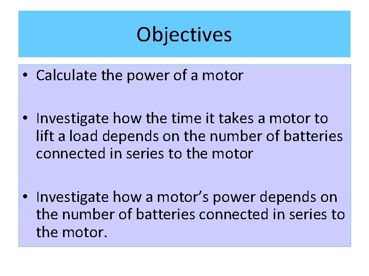 Objectives • Calculate the power of a motor • Investigate how the time it
