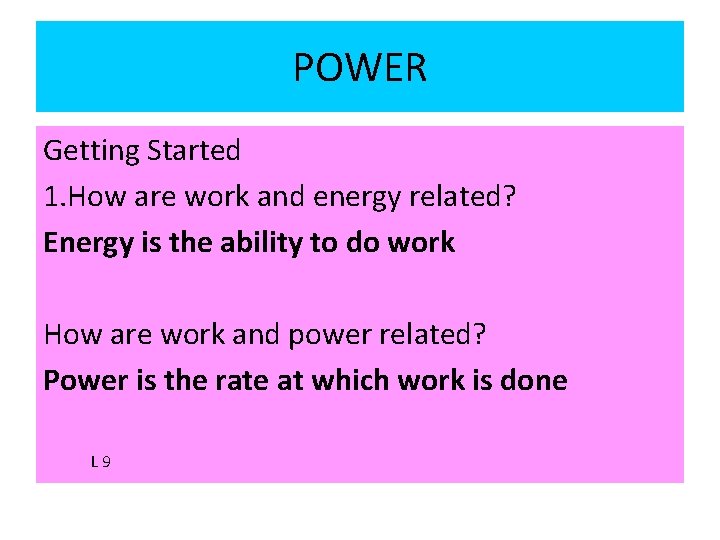 POWER Getting Started 1. How are work and energy related? Energy is the ability