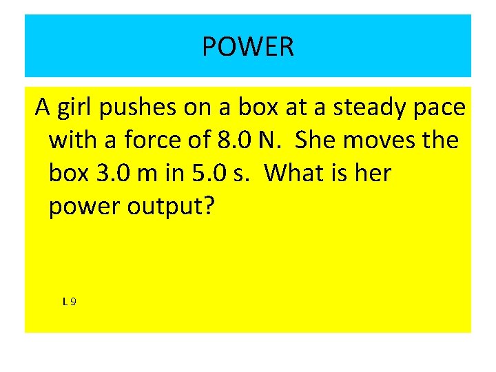 POWER A girl pushes on a box at a steady pace with a force