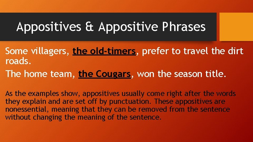 Appositives & Appositive Phrases Some villagers, the old-timers, prefer to travel the dirt roads.