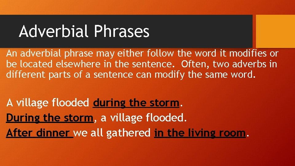 Adverbial Phrases An adverbial phrase may either follow the word it modifies or be