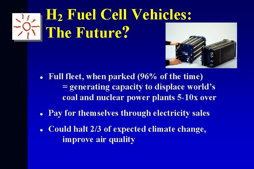 H 2 Fuel Cell Vehicles: The Future? l l l Full fleet, when parked