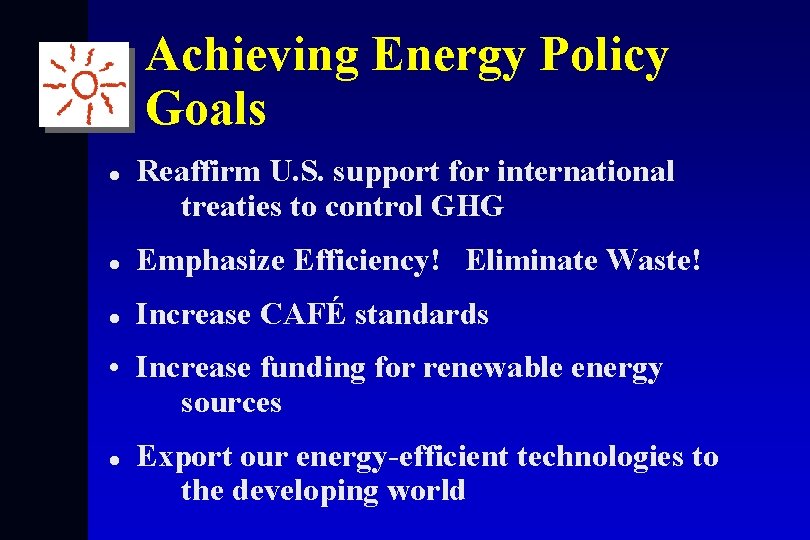 Achieving Energy Policy Goals l Reaffirm U. S. support for international treaties to control