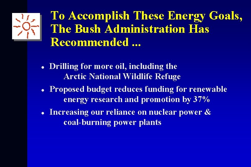 To Accomplish These Energy Goals, The Bush Administration Has Recommended. . . l l