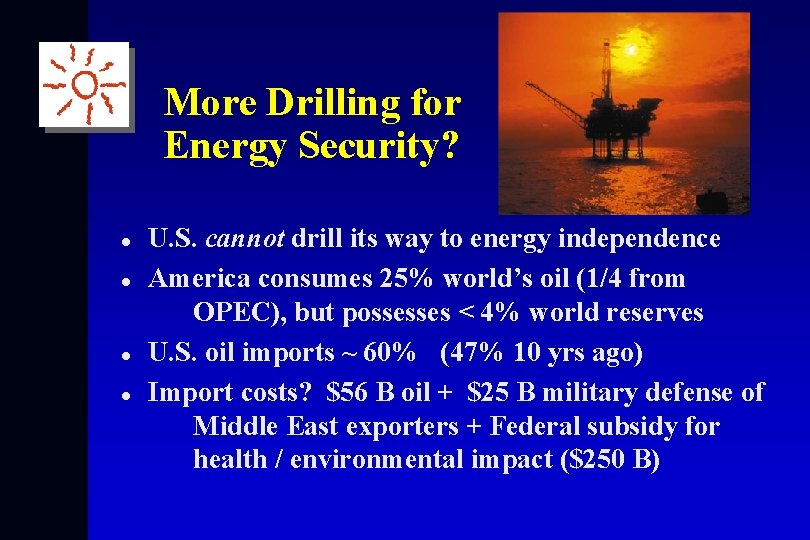 More Drilling for Energy Security? l l U. S. cannot drill its way to