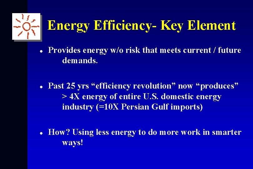Energy Efficiency- Key Element l l l Provides energy w/o risk that meets current