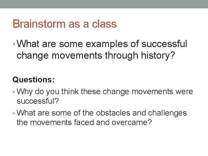 Brainstorm as a class • What are some examples of successful change movements through