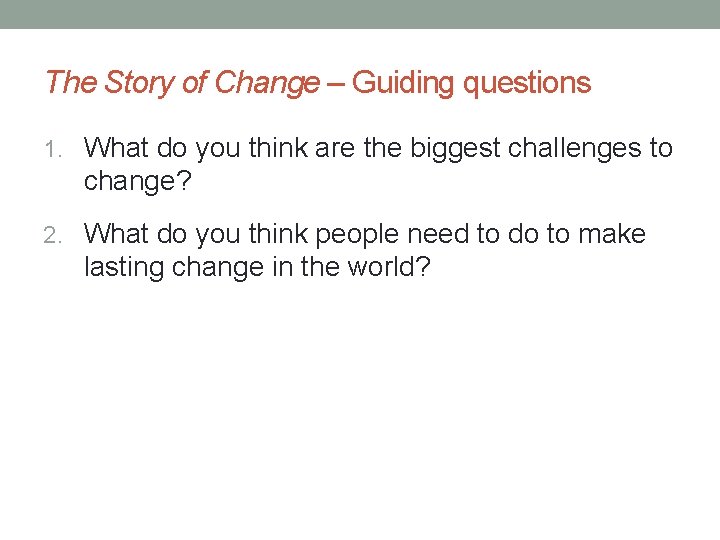 The Story of Change – Guiding questions 1. What do you think are the