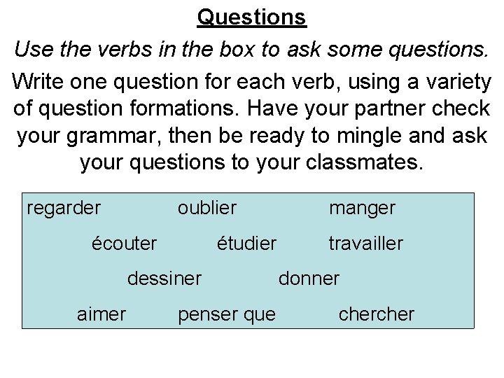 Questions Use the verbs in the box to ask some questions. Write one question