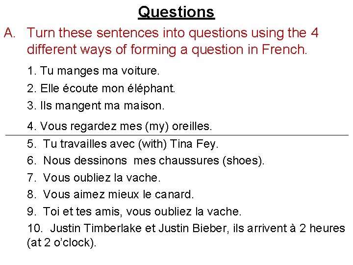 Questions A. Turn these sentences into questions using the 4 different ways of forming