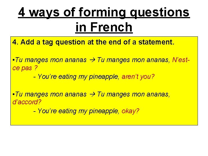 4 ways of forming questions in French 4. Add a tag question at the