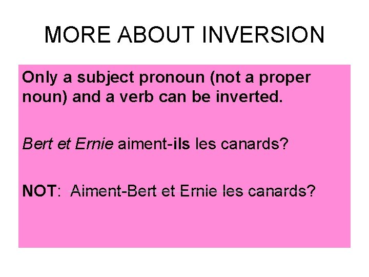 MORE ABOUT INVERSION Only a subject pronoun (not a proper noun) and a verb