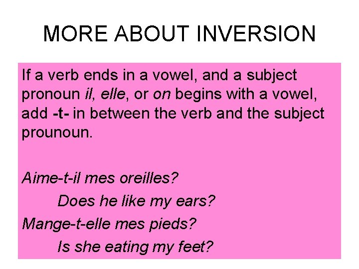 MORE ABOUT INVERSION If a verb ends in a vowel, and a subject pronoun