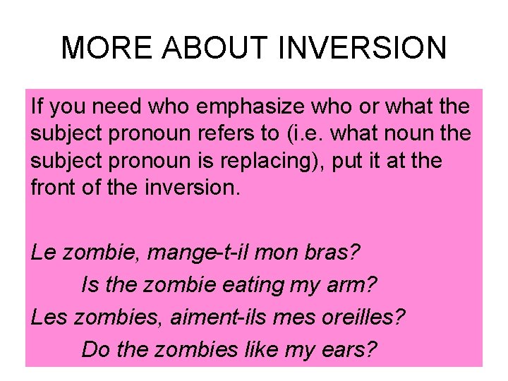 MORE ABOUT INVERSION If you need who emphasize who or what the subject pronoun