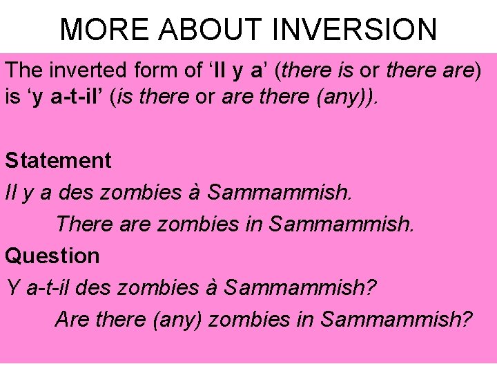 MORE ABOUT INVERSION The inverted form of ‘Il y a’ (there is or there