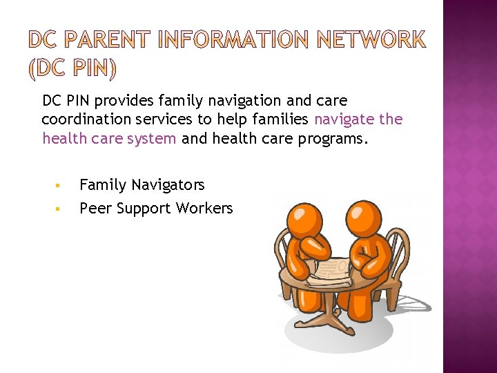 DC PIN provides family navigation and care coordination services to help families navigate the