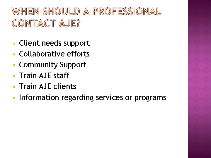 § § § Client needs support Collaborative efforts Community Support Train AJE staff Train