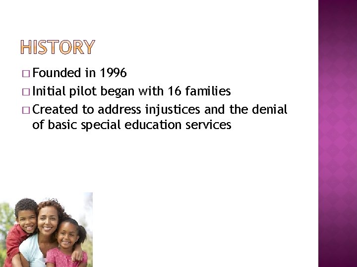 � Founded in 1996 � Initial pilot began with 16 families � Created to