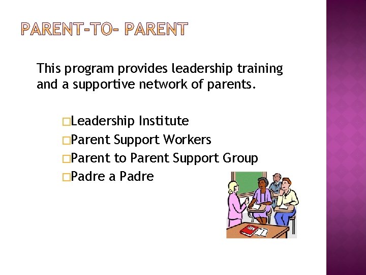 This program provides leadership training and a supportive network of parents. �Leadership Institute �Parent