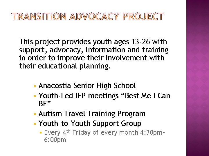 This project provides youth ages 13 -26 with support, advocacy, information and training in
