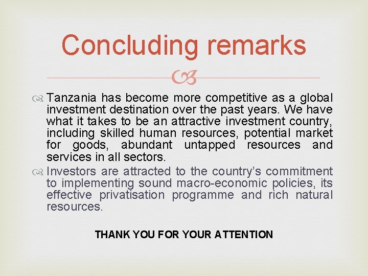 Concluding remarks Tanzania has become more competitive as a global investment destination over the