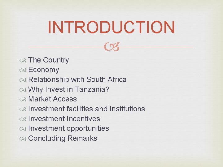 INTRODUCTION The Country Economy Relationship with South Africa Why Invest in Tanzania? Market Access