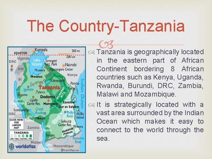 The Country-Tanzania is geographically located in the eastern part of African Continent bordering 8