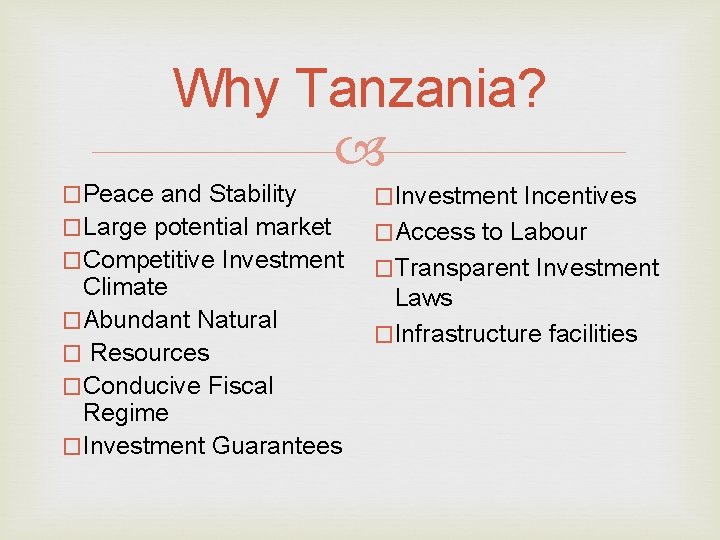 Why Tanzania? �Peace and Stability �Investment Incentives �Large potential market �Access to Labour �Competitive