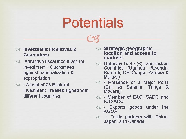 Potentials Investment Incentives & Guarantees Attractive fiscal incentives for investment • Guarantees against nationalization