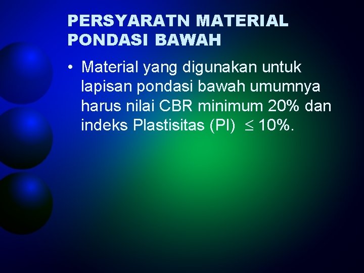 PERSYARATN MATERIAL PONDASI BAWAH • Material yang digunakan untuk lapisan pondasi bawah umumnya harus