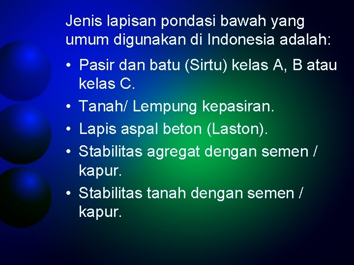 Jenis lapisan pondasi bawah yang umum digunakan di Indonesia adalah: • Pasir dan batu