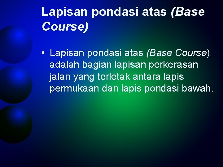 Lapisan pondasi atas (Base Course) • Lapisan pondasi atas (Base Course) adalah bagian lapisan