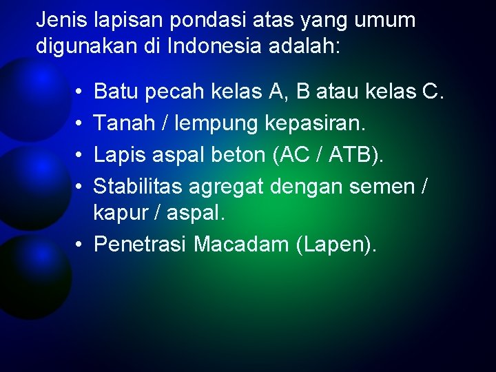 Jenis lapisan pondasi atas yang umum digunakan di Indonesia adalah: • • Batu pecah