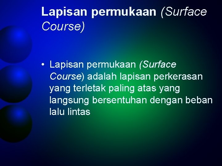 Lapisan permukaan (Surface Course) • Lapisan permukaan (Surface Course) adalah lapisan perkerasan yang terletak