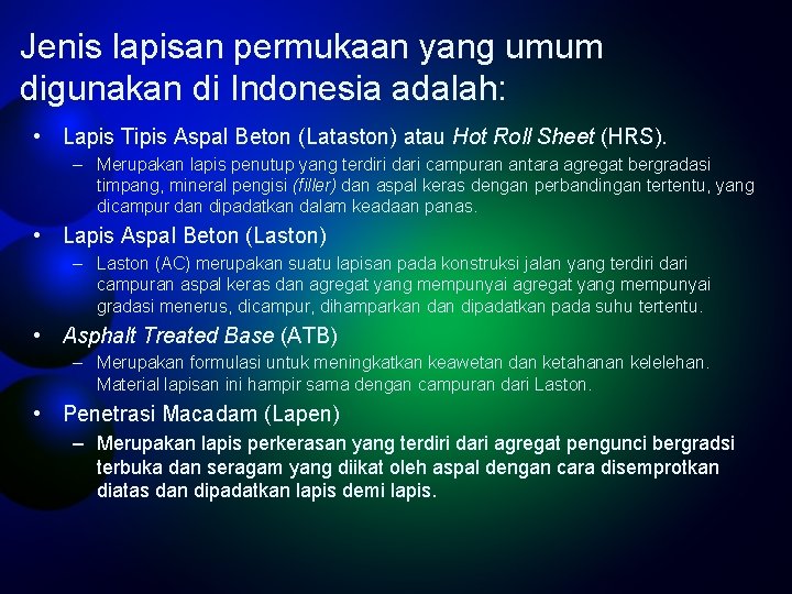 Jenis lapisan permukaan yang umum digunakan di Indonesia adalah: • Lapis Tipis Aspal Beton