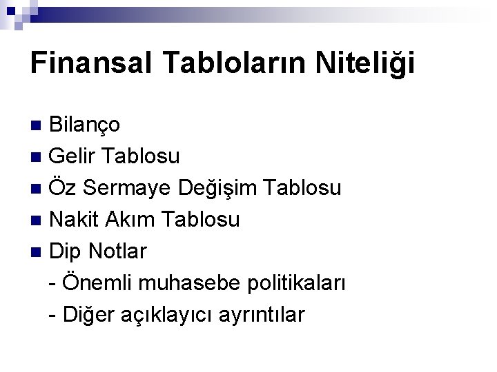 Finansal Tabloların Niteliği Bilanço n Gelir Tablosu n Öz Sermaye Değişim Tablosu n Nakit