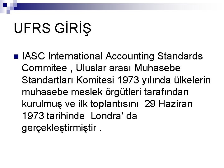 UFRS GİRİŞ n IASC International Accounting Standards Commitee , Uluslar arası Muhasebe Standartları Komitesi