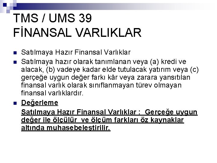 TMS / UMS 39 FİNANSAL VARLIKLAR n n n Satılmaya Hazır Finansal Varlıklar Satılmaya