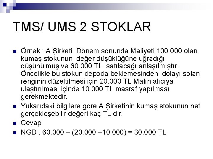 TMS/ UMS 2 STOKLAR n n Örnek : A Şirketi Dönem sonunda Maliyeti 100.