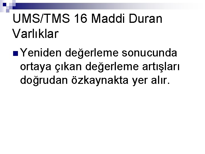 UMS/TMS 16 Maddi Duran Varlıklar n Yeniden değerleme sonucunda ortaya çıkan değerleme artışları doğrudan